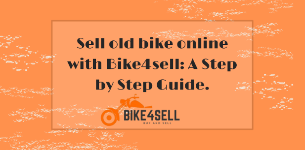 Sell old bikes online with Bike4sell: A Step by Step Guide