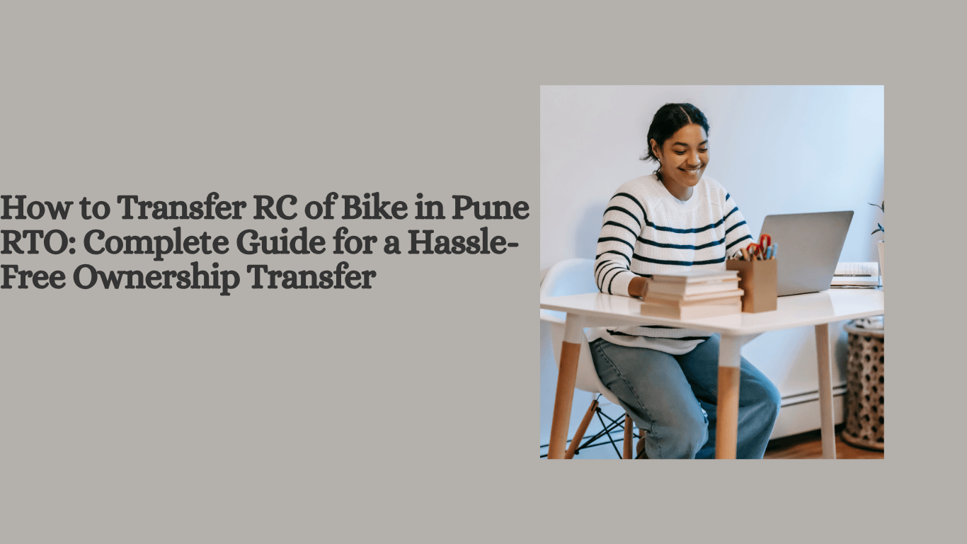 How to Transfer RC of Bike in Pune RTO: Complete Guide for a Hassle-Free Ownership Transfer