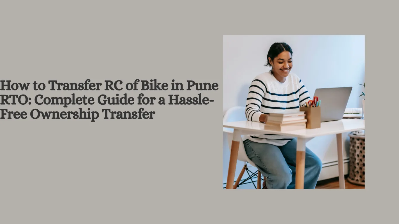 How to Transfer RC of Bike in Pune RTO: Complete Guide for a Hassle-Free Ownership Transfer