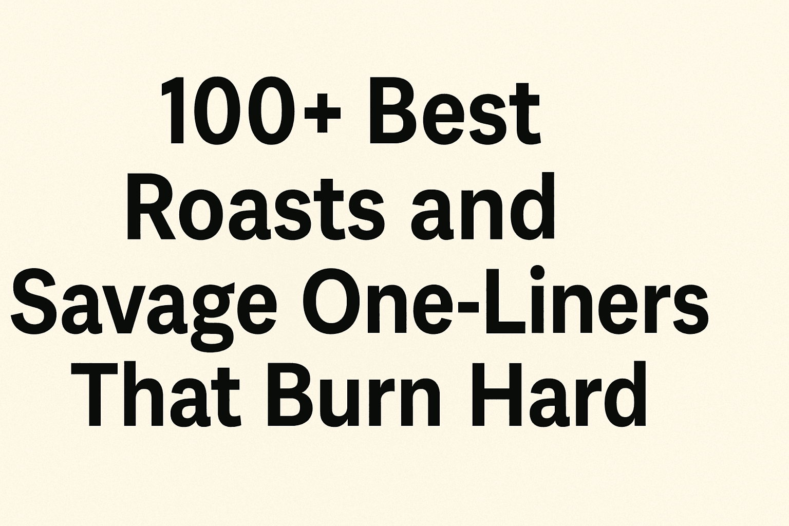 100+ Best Roasts and Savage One-Liners That Burn Hard | #1 One Liners